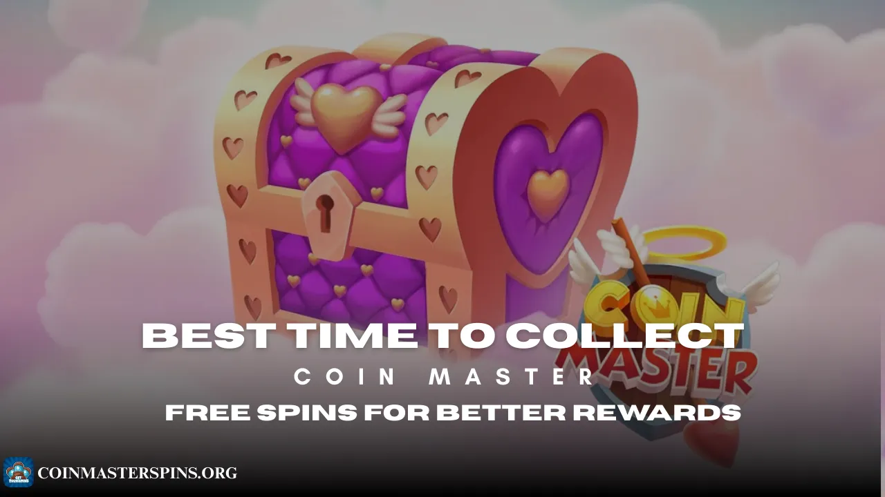 Best Time to Collect Coin Master Free Spins for Better Rewards 2026
